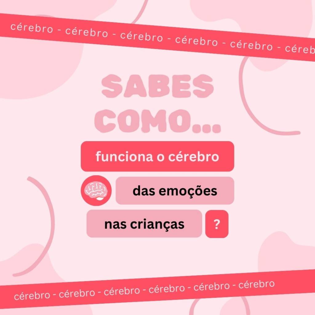 Sabes como... funciona o cérebro das emoções nas crianças?